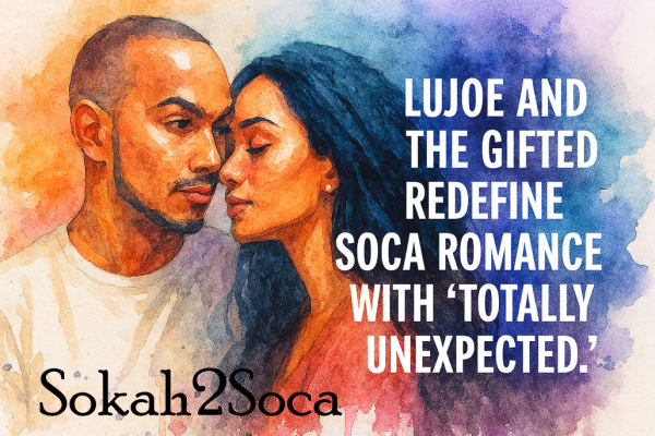 Lujoe and The Gifted Redefine Soca Romance with &quot;Totally Unexpected&quot;