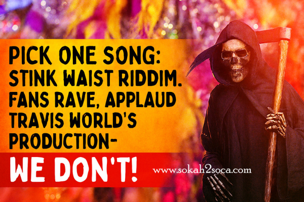 Pick One Song: Stink Waist Riddim. Fans Rave, Applaud Travis World&#039;s Production- We Don&#039;t!