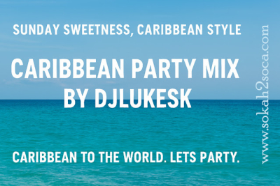 Sunday sweetness, Caribbean style by DJ LukeSK: Caribbean Party DJ Mix