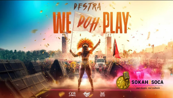A Serious Road March Contender: We Doh Play by Destra Garcia x Jus Now