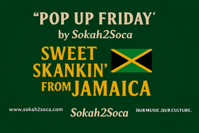 "Pop Up Friday” by Sokah2Soca: Sweet Skankin’ from Jamaica